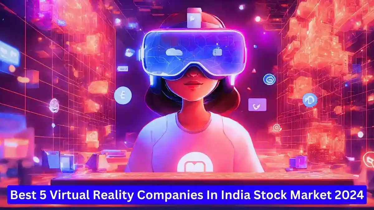 Best 5 Virtual Reality Companies In India Stock Market 2024