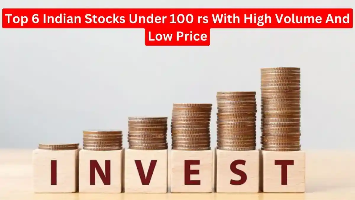 Top 6 Indian Stocks Under 100 rs With High Volume And Low Price